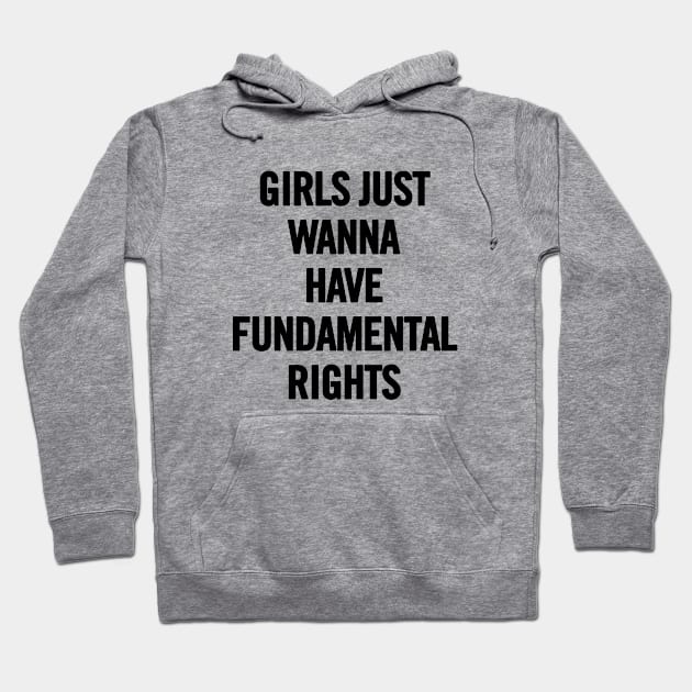 Girls Just Wanna Have Fundamental Rights Hoodie by sergiovarela